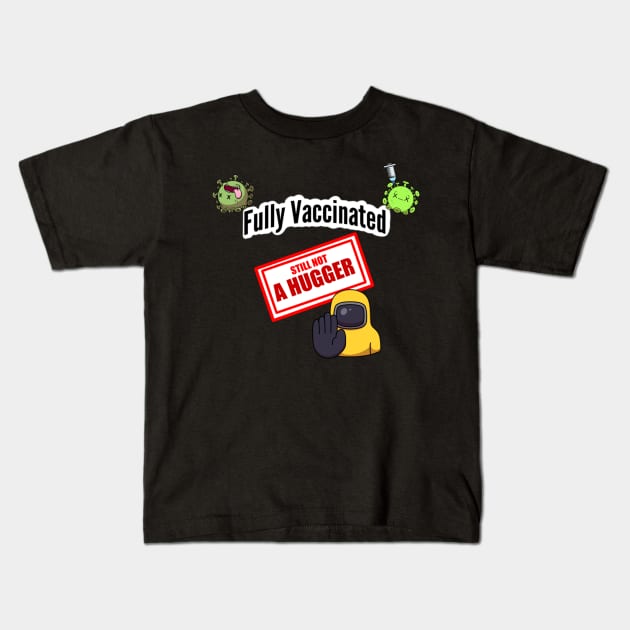 Fully Vaccinated Still Not A Hugger Kids T-Shirt by TheMaskedTooner